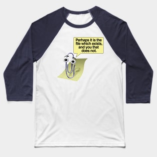 Retro 90s/00s Microsoft Clippy - Perhaps it is the file which exists, and you that does not - Nihilism/Funny Quotes Baseball T-Shirt